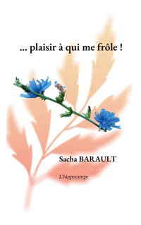 ...plaisir à qui me frôle ! - Sacha Barault - E-Book