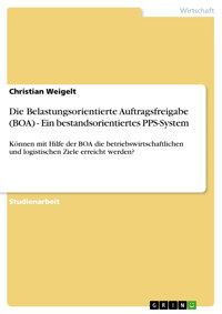 Die Belastungsorientierte Auftragsfreigabe (BOA) - Ein bestandsorientiertes PPS-System - Christian Weigelt - E-Book