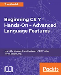 Beginning C# 7 Hands-On – Advanced Language Features - Tom Owsiak - E-Book