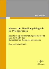 Messen der Handlungsfähigkeit im Pflegeprozess: Beurteilung der Handlungskompetenz aus der Sicht des Europäischen Kompetenzrahmens - Anna Burghardt - E-Book