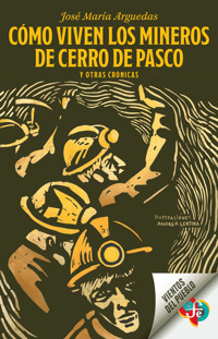 Cómo viven los mineros de Cerro de Pasco y otras crónicas - José María Arguedas - E-Book