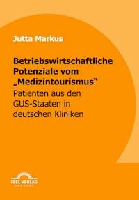 Betriebswirtschaftliche Potenziale vom "Medizintourismus" - Jutta Markus - E-Book