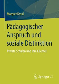Pädagogischer Anspruch und soziale Distinktion - Margret Kraul - E-Book