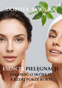 Esencja pielęgnacji - Sawicka Dorota - E-Book