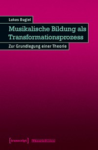 Musikalische Bildung als Transformationsprozess - Lukas Bugiel - E-Book