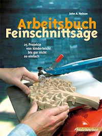 Arbeitsbuch Feinschnittsäge - John A Nelson - E-Book