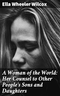 A Woman of the World: Her Counsel to Other People's Sons and Daughters - Ella Wheeler Wilcox - E-Book