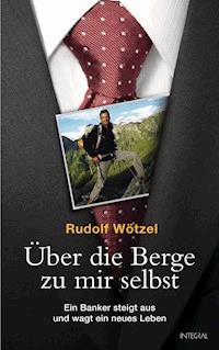 Über die Berge zu mir selbst - Rudolf Wötzel - E-Book