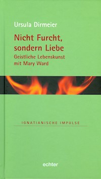 Nicht Furcht, sondern Liebe - Ursula Dirmeier - E-Book