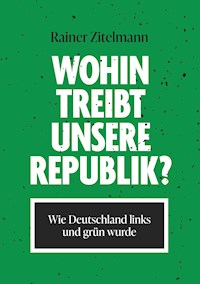 Wohin treibt unsere Republik? - Rainer Zitelmann - E-Book