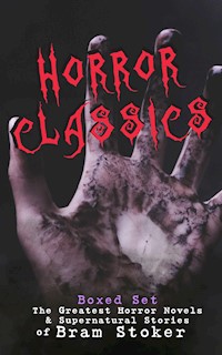 HORROR CLASSICS - Boxed Set: The Greatest Horror Novels & Supernatural Stories of Bram Stoker - Bram Stoker - E-Book