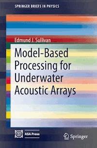 Model-Based Processing for Underwater Acoustic Arrays - Edmund J. Sullivan - E-Book