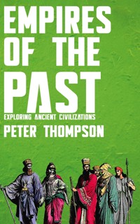 Empires of the Past - Exploring Ancient Civilizations - Peter Thompson - E-Book