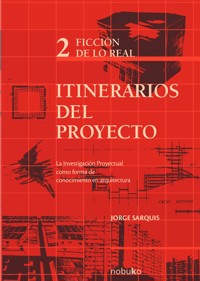 Itinerarios del proyecto 2. Ficción de lo real - Jorge Sarquis - E-Book