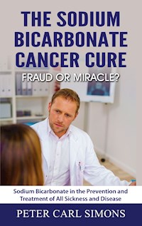 The Sodium Bicarbonate Cancer Cure - Fraud or Miracle? - Peter Carl Simons - E-Book