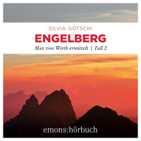 Engelberg - Max von Wirth ermittelt, Fall 2 (Ungekürzt) - Silvia Götschi - Hörbuch