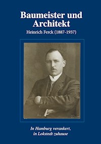 Baumeister und Architekt Heinrich Ferck (1887-1937) - Christian Zech - E-Book