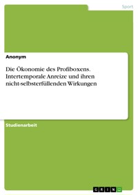 Die Ökonomie des Profiboxens. Intertemporale Anreize und ihren nicht-selbsterfüllenden Wirkungen - - E-Book