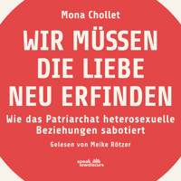 Wir müssen die Liebe neu erfinden - Wie das Patriarchat heterosexuelle Beziehungen sabotiert (Ungekürzt) - Mona Chollet - Hörbuch