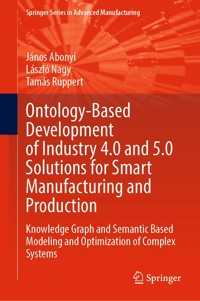 Ontology-Based Development of Industry 4.0 and 5.0 Solutions for Smart Manufacturing and Production - János Abonyi - E-Book