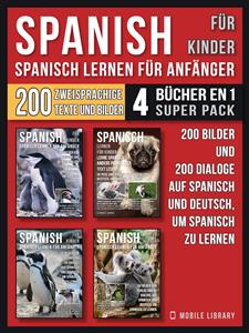 Spanisch Für Kinder - Spanisch Lernen Für Anfänger (4 Bücher in 1 Super Pack) - Mobile Library - E-Book