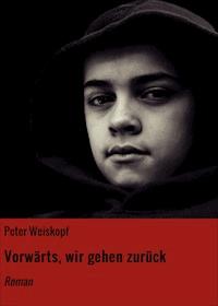 Vorwärts, wir gehen zurück - Peter Weiskopf - E-Book