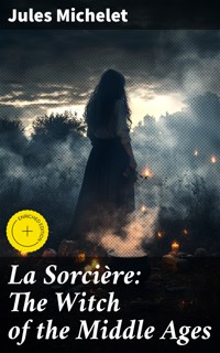 La Sorcière: The Witch of the Middle Ages - Jules Michelet - E-Book