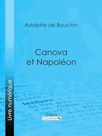 Canova et Napoléon - Adolphe de Bouclon - E-Book