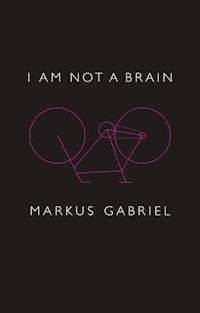 I am Not a Brain - Markus Gabriel - E-Book