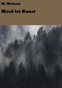 Mord ist Kunst - M. Weinert - kostenlos E-Book
