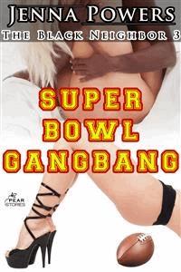 The Black Neighbor 3: Super Bowl Gangbang (Interracial Erotica) - Jenna Powers - E-Book