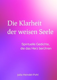 Die Klarheit der weisen Seele - Julia Heindel-Pohl - E-Book