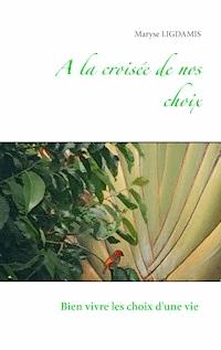 A la croisée de nos choix - Maryse Ligdamis - E-Book