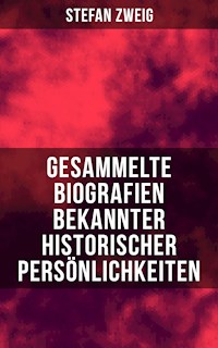 Gesammelte Biografien bekannter historischer Persönlichkeiten - Zweig Stefan - E-Book