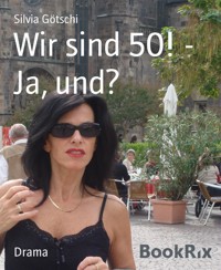 Wir sind 50! - Ja, und? - Silvia Götschi - E-Book