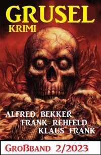 Gruselkrimi Großband 2/2023 - Alfred Bekker - E-Book