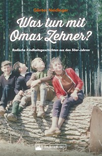 Was tun mit Omas Zehner? Kindheit in Baden in den 50er-Jahren. - Günter Neidinger - E-Book
