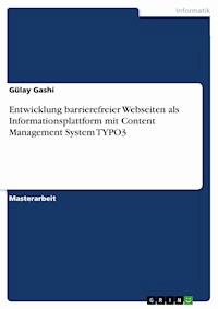 Entwicklung barrierefreier Webseiten als Informationsplattform mit Content Management System TYPO3 - Gülay Gashi - E-Book