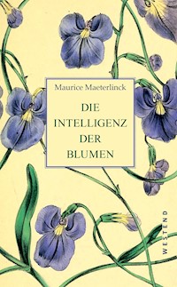 Die Intelligenz der Blumen - Maurice Maeterlinck - E-Book