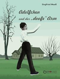 Adolfchen und der "doofe" Arm - Siegfried Maaß - E-Book