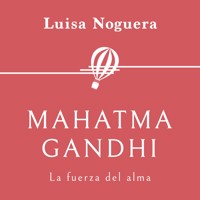 Mahatma Gandhi. La fuerza del alma - Luisa Noguera - Hörbuch