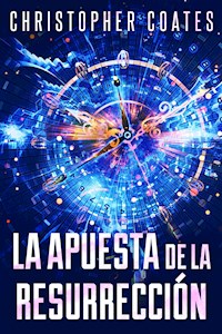 La Apuesta de la Resurrección - Christopher Coates - E-Book