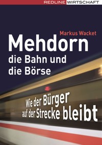 Mehdorn, die Bahn und die Börse - Markus Wacket - E-Book