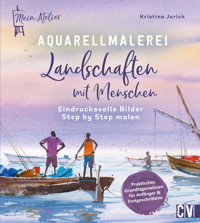 Mein Atelier Aquarellmalerei – Landschaften mit Menschen - Kristina Jurick - E-Book