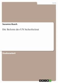 Die Reform des UN Sicherheitrat - Susanne Busch - kostenlos E-Book