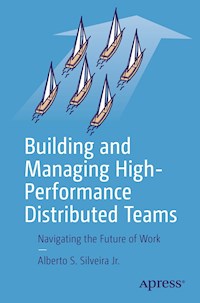 Building and Managing High-Performance Distributed Teams - Alberto S. Silveira Jr. - E-Book