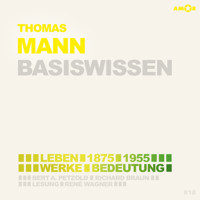 Thomas Mann (1875-1955) - Leben, Werk, Bedeutung - Basiswissen (Ungekürzt) - Bert Alexander Petzold - Hörbuch