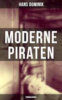 Moderne Piraten (Kriminalroman) - Hans  Dominik - E-Book