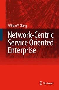 Network-Centric Service Oriented Enterprise - William Y. Chang - E-Book