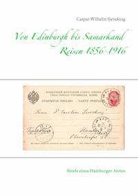 Von Edinburgh bis Samarkand, Reisen 1856 - 1916 - Caspar Wilhelm Sieveking - E-Book